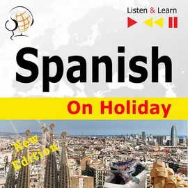 Spanish on Holiday: De vacaciones – New edition (Proficiency level: B1-B2 – Listen and Learn) - Dorota Guzik