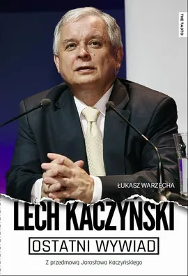 Ostatni wywiad - Lech Kaczyński, Łukasz Warzecha