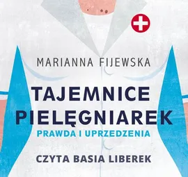 Tajemnice pielęgniarek. Prawda i uprzedzenia - Marianna Fijewska