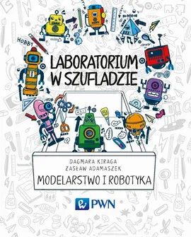 Laboratorium w szufladzie Modelarstwo i robotyka - Dagmara Kiraga, Zasław Adamaszek