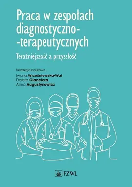 Praca w zespołach diagnostyczno-terapeutycznych - Anna Augustynowicz, Dorota Cianciara, Iwona Wrześniewska-Wal