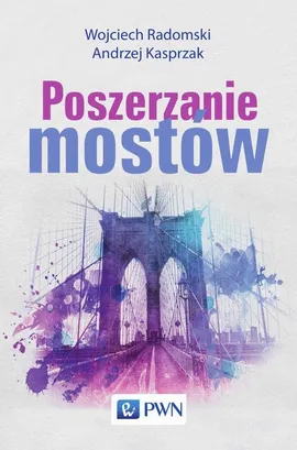 Poszerzanie mostów - Andrzej Kasprzak, Wojciech Radomski