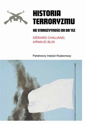 Historia terroryzmu. Od starożytności do Da’isz - Arnaud Blin, Gérard Chaliand