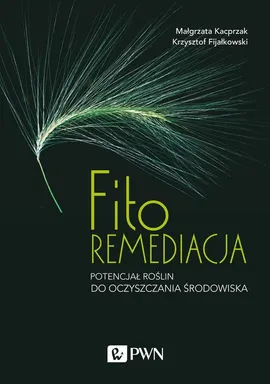 Fitoremediacja - Krzysztof Fijałkowski, Małgorzata Kacprzak