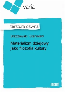 Materializm dziejowy jako filozofia kultury - Stanisław Brzozowski
