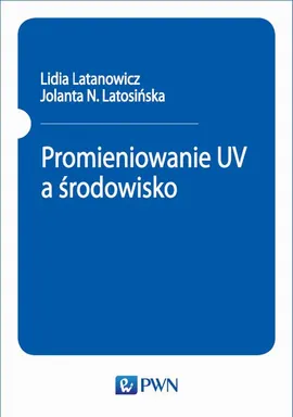 Promieniowanie UV a środowisko - Jolanta N. Latosińska, Lidia Latanowicz