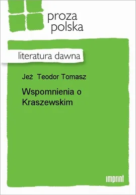 Wspomnienia o Kraszewskim - Teodor Tomasz Jeż
