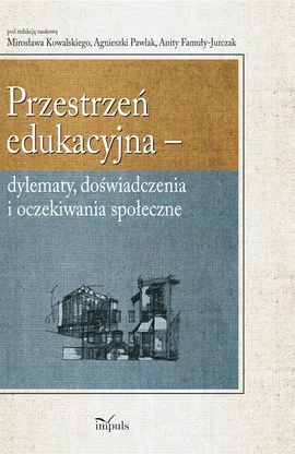 Przestrzeń edukacyjna - Agnieszka Pawlak, Anita Famuła-Jurczak, Mirosław Kowalski
