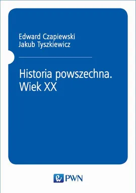 Historia powszechna. Wiek XX - Edward Czapiewski, Jakub Tyszkiewicz