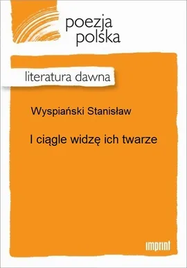 I ciągle widzę ich twarze - Stanisław Wyspiański