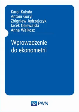 Wprowadzenie do ekonometrii - Anna Walkosz, Antoni Goryl, Jacek Osiewalski, Karol Kukuła, Zbigniew Jędrzejczyk