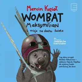Wombat Maksymilian i misja na dachu świata - Marcin Kozioł