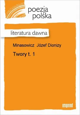 Twory, t. 1 - Józef Dionizy Minasowicz
