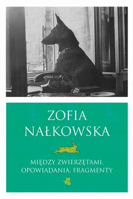 Między zwierzętami. Opowiadania i fragmenty - Zofia Nałkowska