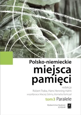 Polsko-niemieckie miejsca pamięci Tom 3 - Hans Henning Hahn, Robert Traba