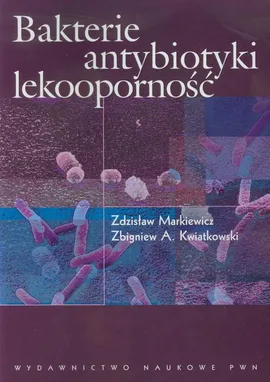 Bakterie antybiotyki lekooporność - Zbigniew A. Kwiatkowski, Zdzisław Markiewicz