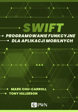 Swift. Programowanie funkcyjne dla aplikacji mobilnych (ebook) - Mark Chu-Carroll, Tony Hillerson