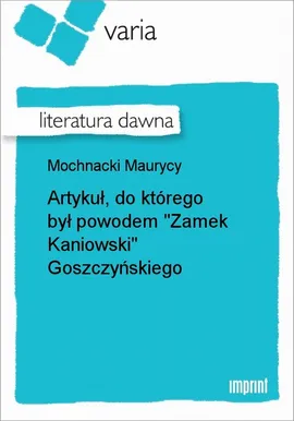 Artykuł, do którego był powodem "Zamek Kaniowski" Goszczyńskiego - Maurycy Mochnacki