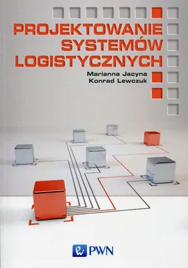 Projektowanie systemów logistycznych - Konrad Lewczuk, Marianna Jacyna