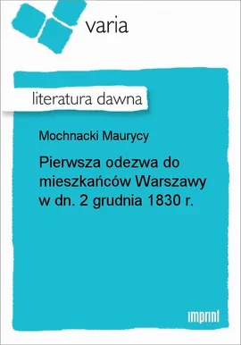 Pierwsza odezwa do mieszkańców Warszawy w dn. 2 grudnia 1830 r. - Maurycy Mochnacki