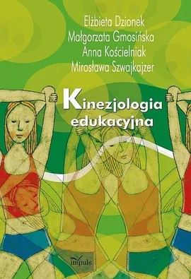 Kinezjologia edukacyjna - Anna Kościelniak, Elżbieta Dzionek, Małgorzata Gmosińska, Mirosława Szwajkajzer