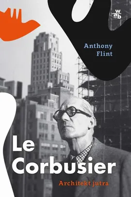Le Corbusier. Architekt jutra - Anthony Flint