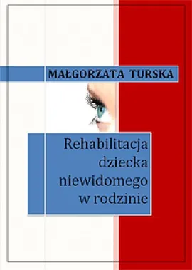 Rehabilitacja dziecka niewidomego w rodzinie - Małgorzata Turska