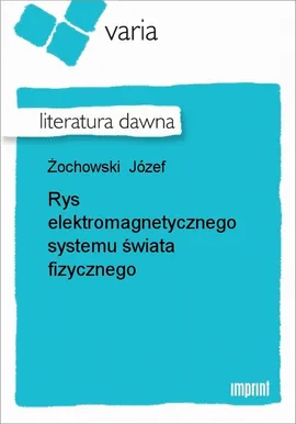 Rys elektromagnetycznego systemu świata fizycznego - Józef Żochowski