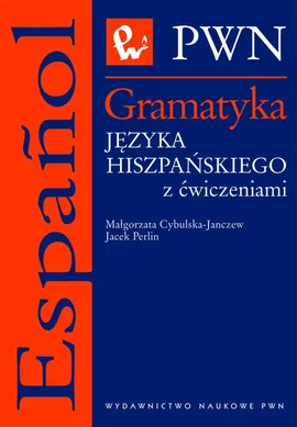 Gramatyka języka hiszpańskiego z ćwiczeniami - Jacek Perlin, Małgorzata Cybulska-Janczew