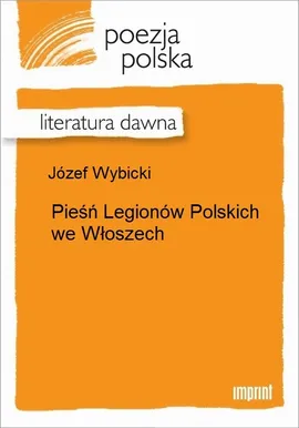 Pieśń Legionów Polskich we Włoszech - Józef Wybicki