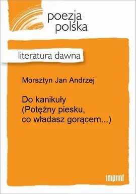 Do kanikuły (Potężny piesku, co władasz gorącem...) - Jan Andrzej Morsztyn