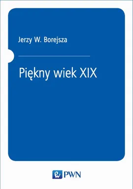 Piękny wiek XIX - Jerzy W. Borejsza