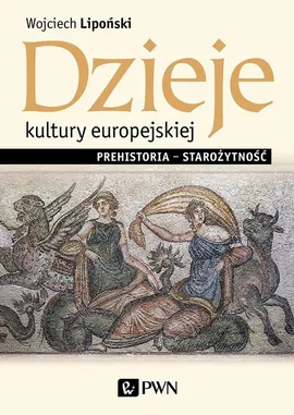 Dzieje kultury europejskiej. Prehistoria - starożytność - Wojciech Lipoński
