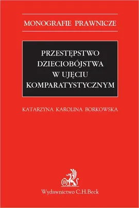 Przestępstwo dzieciobójstwa w ujęciu komparatystycznym - Katarzyna Karolina Borkowska