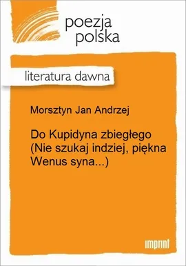 Do Kupidyna zbiegłego (Nie szukaj indziej, piękna Wenus syna...) - Jan Andrzej Morsztyn