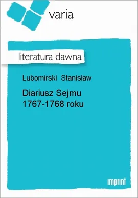 Diariusz Sejmu 1767-1768 roku - Stanisław Lubomirski