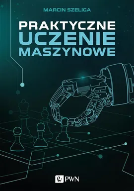 Praktyczne uczenie maszynowe - Marcin Szeliga