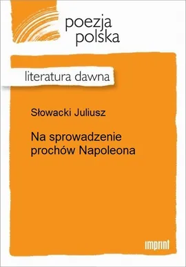 Na sprowadzenie prochów Napoleona - Juliusz Słowacki