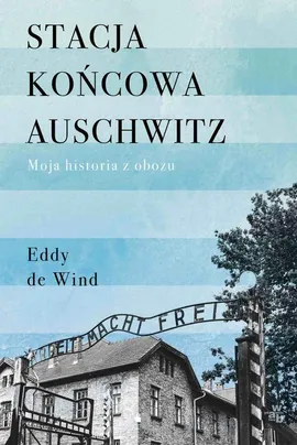 Stacja końcowa Auschwitz - Eddy de Wind