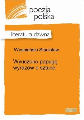 Wyuczono papugę wyrazów o sztuce - Stanisław Wyspiański