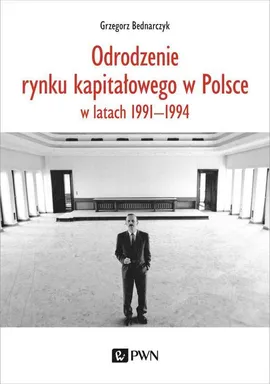 Odrodzenie rynku kapitałowego w Polsce - Grzegorz Bednarczyk