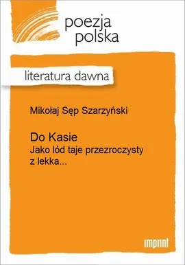 Do Kasie - Mikołaj Sęp Szarzyński