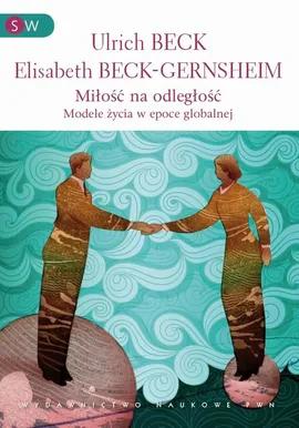 Miłość na odległość. Formy życia w epoce globalnej - Elisabeth Beck-Gernsheim, Ulrich Beck