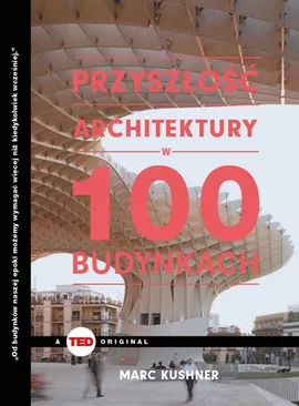 Przyszłość architektury w 100 budynkach - Marc Kushner