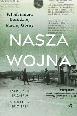 Nasza wojna. Imperia 1912-1916. Narody 1917-1923 - Maciej Górny, Włodzimierz Borodziej