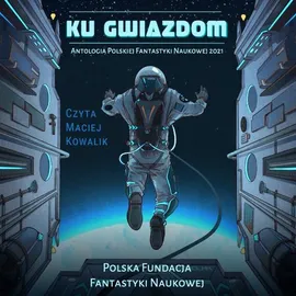 Ku Gwiazdom: Antologia Polskiej Fantastyki Naukowej 2021 - autor zbiorowy