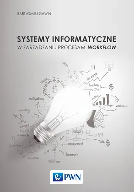 Systemy informatyczne w zarządzaniu procesami Workflow - Bartłomiej Gawin