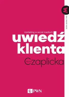 Uwiedź klienta. Marketing w social mediach - Monika Czaplicka