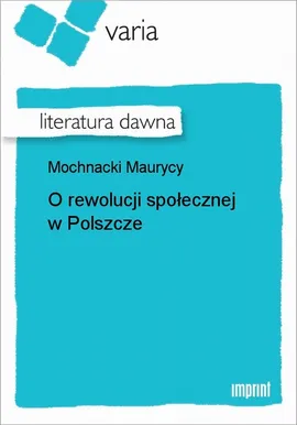 O rewolucji społecznej w Polszcze - Maurycy Mochnacki