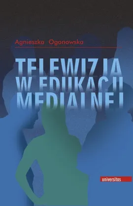 Telewizja w edukacji medialnej - Agnieszka Ogonowska